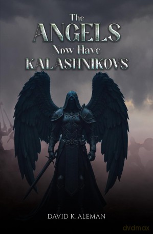 The Angels Now Have Kalashnikovs - David K. Aleman [KSIĄŻKA]