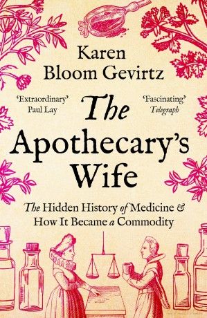 The Apothecary's Wife: The Hidden History of Medicine and How It Became a Commodity - Karen Bloom Gevirtz [KSIĄŻKA]