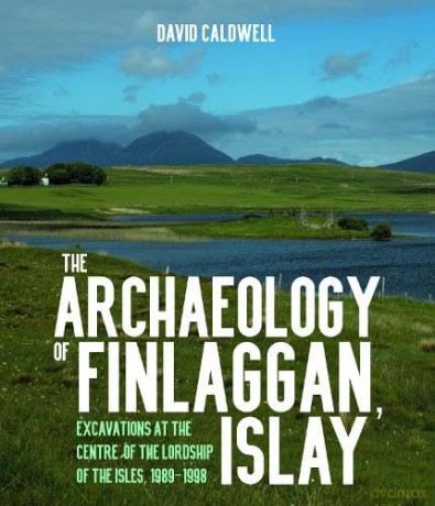 The Archaeology of Finlaggan, Islay: Excavations at the Centre of the Lordship of the Isles, 1989-1998 - David Caldwell [KSIĄŻKA]