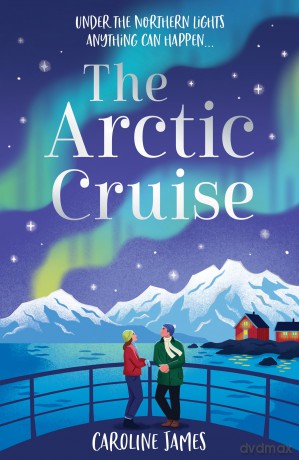 The Arctic Cruise: Make 2026 a year to remember, as you escape this winter for the holiday - and romance - of a lifetime under the Northern Lights - Caroline James [KSIĄŻKA]