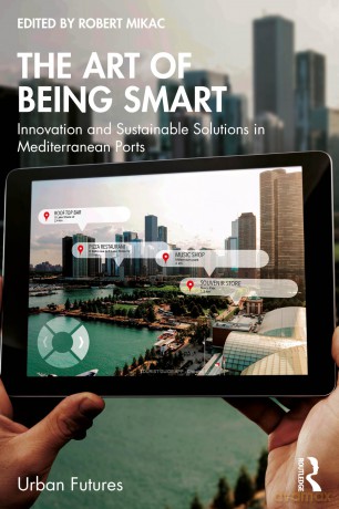 The Art of Being Smart: Innovation and Sustainable Solutions in Mediterranean Ports (Urban Futures) - Robert Mikac [KSIĄŻKA]