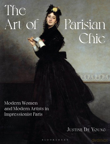 The Art of Parisian Chic: Modern Women and Modern Artists in Impressionist Paris - Justine De Young [KSIĄŻKA]