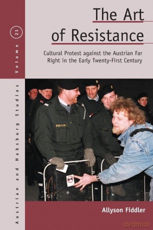The Art of Resistance: Cultural Protest Against the Austrian Far Right in the Early Twenty-First Century: 21 (Austrian and Habsburg Studies) - Allyson Fiddler [KSIĄŻKA]