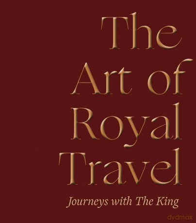 The Art of Royal Travel: Journeys with The King - The Earl of Rosslyn [KSIĄŻKA]
