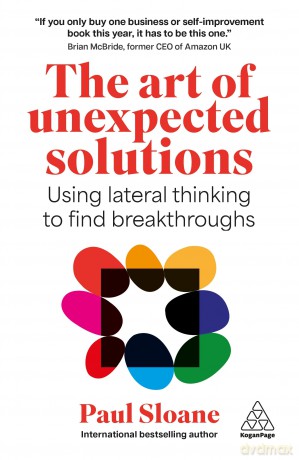 The Art of Unexpected Solutions: Using Lateral Thinking to Find Breakthroughs - Paul Sloane [KSIĄŻKA]