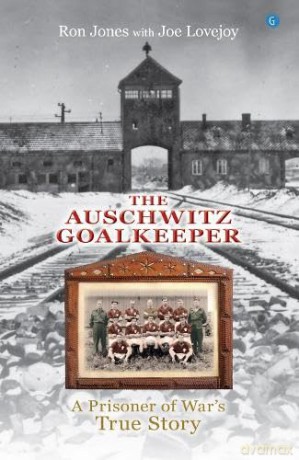 The Auschwitz Goalkeeper: A Prisoner of War's True Story - Ron Jones [KSIĄŻKA]