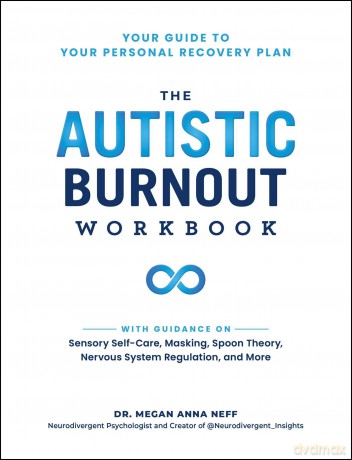 The Autistic Burnout Workbook: Your Guide to Your Personal Recovery Plan (Self-Care for Autistic People) - Dr. Megan Anna Neff [KSIĄŻKA]