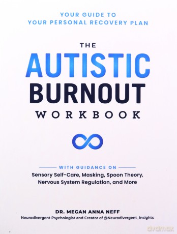 The Autistic Burnout Workbook: Your Guide to Your Personal Recovery Plan (Self-Care for Autistic People) - Dr. Megan Anna Neff [KSIĄŻKA]