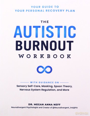 The Autistic Burnout Workbook: Your Guide to Your Personal Recovery Plan (Self-Care for Autistic People) - Dr. Megan Anna Neff [KSIĄŻKA]