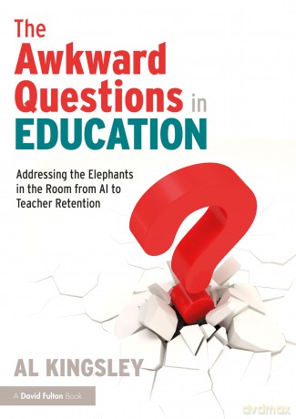 The Awkward Questions in Education: The Elephants in the Room from AI to Teacher Retention - Al Kingsley [KSIĄŻKA]
