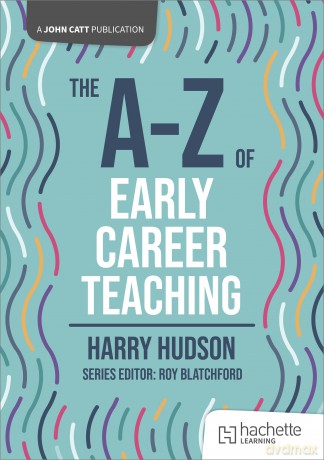 The A-Z of Early Career Teaching (John Catt A-Z series) - Harry Hudson [KSIĄŻKA]