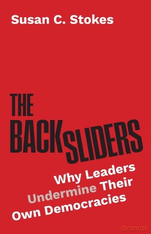 The Backsliders: Why Leaders Undermine Their Own Democracies - Susan C. Stokes [KSIĄŻKA]