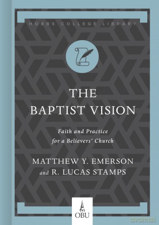 The Baptist Vision: Faith and Practice for a Believers' Church (Hobbs College Library) - Emerson [KSIĄŻKA]