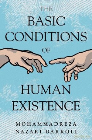 The Basic Conditions of Human Existence - Mohammadreza Nazari Darkoli [KSIĄŻKA]