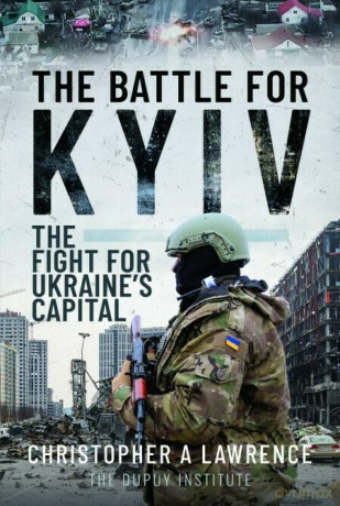 The Battle for Kyiv: The Fight for Ukraine's Capital - Christopher A Lawrence [KSIĄŻKA]