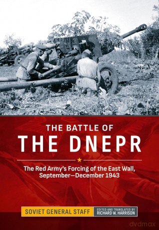 The Battle of the Dnepr: The Red Army's Forcing of the East Wall, September-December 1943 (Association of the United States Army (AUSA) publications) - Soviet General Staff [KSIĄŻKA]