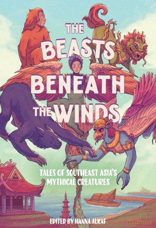The Beasts Beneath the Winds: Tales of Southeast Asia's Mythical Creatures - Hanna Alkaf [KSIĄŻKA]