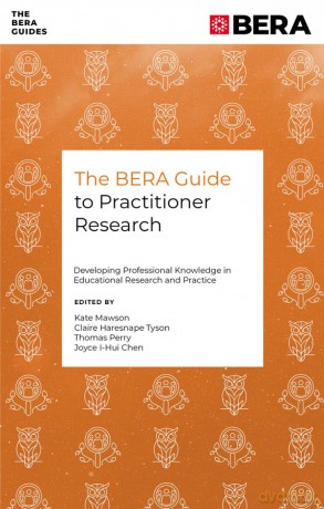 The BERA Guide to Practitioner Research: Developing Professional Knowledge in Educational Research and Practice - Kate Mawson [KSIĄŻKA]