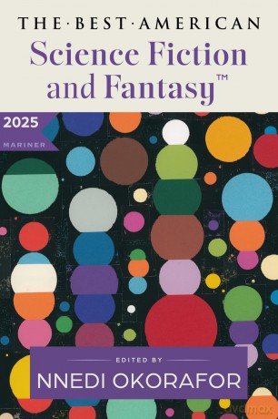 The Best American Science Fiction and Fantasy 2025: A Premier Showcase of Diverse Writers and Expansive Worlds in Sci-Fi and Fantasy, Handpicked by Nnedi Okorafor - Nnedi Okorafor [KSIĄŻKA]