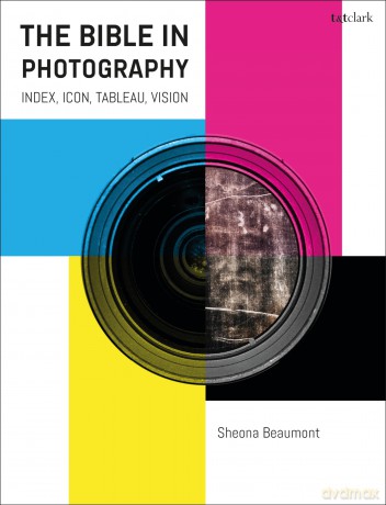 The Bible in Photography: Index, Icon, Tableau, Vision (Scriptural Traces) - Sheona Beaumont [KSIĄŻKA]