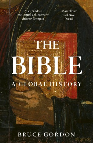The Bible: A Global History - Bruce Gordon [KSIĄŻKA]