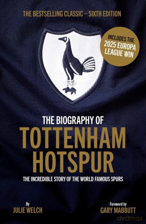 The Biography of Tottenham Hotspur: 6th Edition: Includes 2025 Europa League Victory - Julie Welch [KSIĄŻKA]