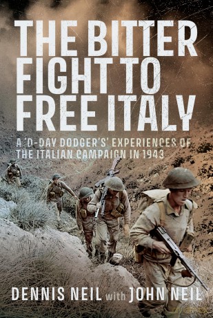 The Bitter Fight to Free Italy: A 'D-Day Dodger's' Experiences of the Italian Campaign in 1943 - John Neil [KSIĄŻKA]