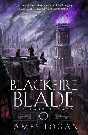 The Blackfire Blade: a thrilling epic fantasy perfect for fans of Scott Lynch and James Islington (Book 2 of the Last Legacy) - James Logan [KSIĄŻKA]