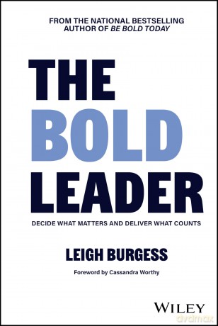 The BOLD Leader: Decide What Matters and Deliver What Counts - Leigh Burgess [KSIĄŻKA]