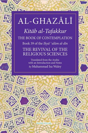 The Book of Contemplation: Book 39 of the Ihya' 'ulum al-din (The Fons Vitae Al-Ghazali Series) - Muhammad Isa Waley (trans) [KSIĄŻKA]
