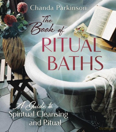 The Book of Ritual Baths: A Guide to Spiritual Cleansing and Renewal - Chanda Parkinson [KSIĄŻKA]