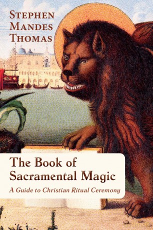 The Book of Sacramental Magic: A Guide to Christian Ritual Ceremony - Stephen Mandes Thomas [KSIĄŻKA]