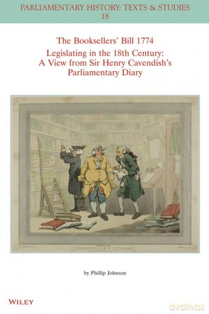 The Booksellers' Bill 1774 Legislating in the 18th Century: A View from Sir Henry Cavendish's Parliamentary Diary (Parliamentary History Book Series) - Phillip Johnson [KSIĄŻKA]