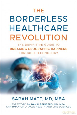 The Borderless Healthcare Revolution: The Definitive Guide to Breaking Geographic Barriers Through Technology - Sarah Matt [KSIĄŻKA]
