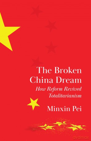 The Broken China Dream: How Reform Revived Totalitarianism - Minxin Pei [KSIĄŻKA]