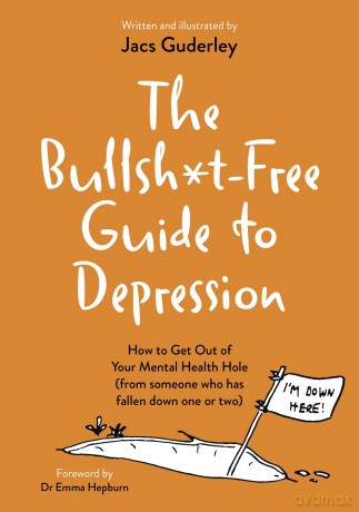 The Bullsh*t-Free Guide to Depression: How to Get Out of Your Mental Health Hole (from someone who has fallen down one or two) - Jacs Guderley [KSIĄŻKA]