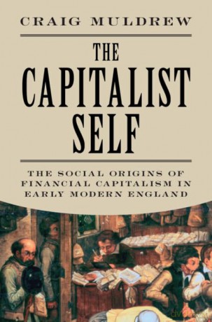 The Capitalist Self: The Social Origins of Financial Capitalism in Early Modern England - Craig Muldrew [KSIĄŻKA]