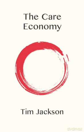 The Care Economy - Tim Jackson [KSIĄŻKA]