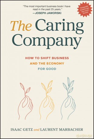 The Caring Company: How to Shift Business and the Economy for Good - Isaac Getz [KSIĄŻKA]
