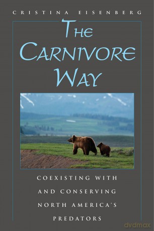 The Carnivore Way: Coexisting with and Conserving North America's Predators - Cristina Eisenberg [KSIĄŻKA]
