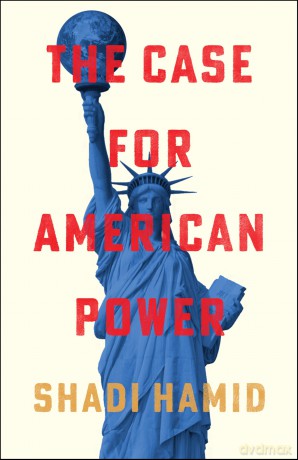 The Case for American Power - Shadi Hamid [KSIĄŻKA]