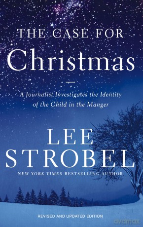 The Case for Christmas: A Journalist Investigates the Identity of the Child in the Manger - Lee Strobel [KSIĄŻKA]