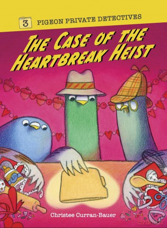 The Case of the Heartbreak Heist: 3 (Pigeon Private Detectives) - Christee Curran-Bauer [KSIĄŻKA]