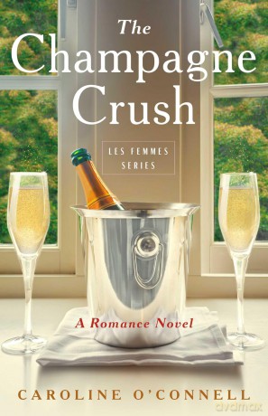 The Champagne Crush: A Romance Novel (Les Femmes) - Caroline O'Connell [KSIĄŻKA]