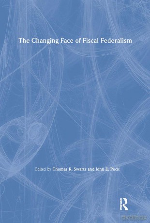 The Changing Face of Fiscal Federalism - Thomas R. Swartz [KSIĄŻKA]