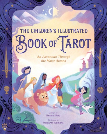 The Children's Illustrated Book of Tarot: An Adventure Through the Major Arcana - Kristen Witte [KSIĄŻKA]