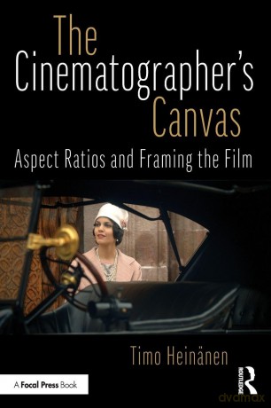 The Cinematographer's Canvas: Aspect Ratios and Framing the Film - Timo Heinänen [KSIĄŻKA]