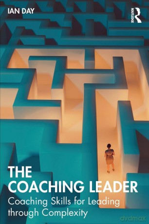 The Coaching Leader: Coaching Skills for Leading through Complexity - Ian Day [KSIĄŻKA]