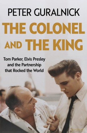 The Colonel and the King: Tom Parker, Elvis Presley and the Partnership that Rocked the World - Peter Guralnick [KSIĄŻKA]