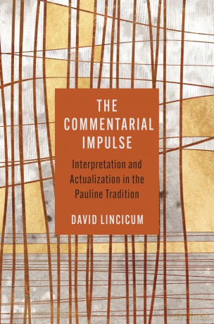 The Commentarial Impulse: Interpretation and Actualization in the Pauline Tradition - David Lincicum [KSIĄŻKA]